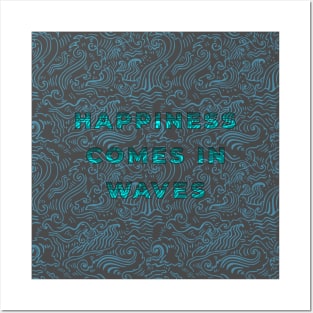 Happiness Comes In Waves Posters and Art